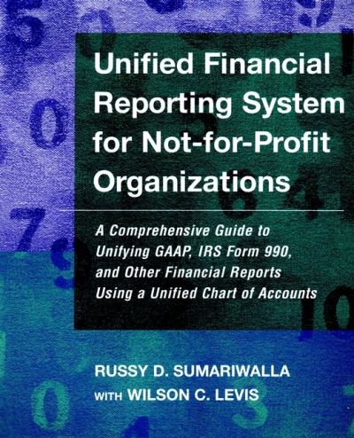 Cover for Sumariwalla, Russy D. (Formerly President and CEO United Way) · Unified Financial Reporting System for Not-for-Profit Organizations: A Comprehensive Guide to Unifying GAAP, IRS Form 990 and Other Financial Reports Using a Unified Chart of Accounts (Paperback Book) (2000)