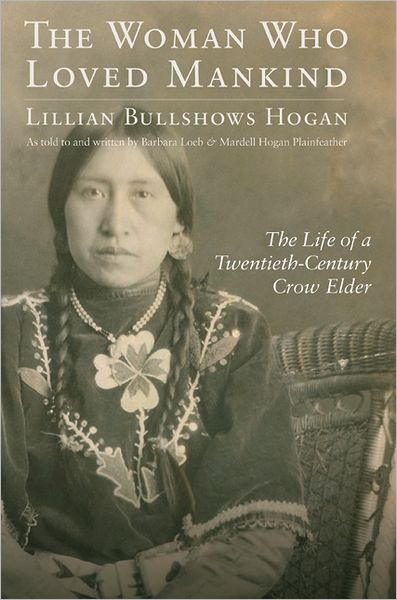 Cover for Lillian Bullshows Hogan · The Woman Who Loved Mankind: The Life of a Twentieth-Century Crow Elder (Hardcover Book) (2012)