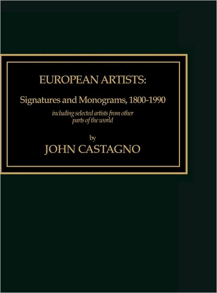 Cover for John Castagno · European Artists: Signatures and Monograms, 1800-1990, Including Selected Artists from Other Parts of the World (Hardcover Book) (1990)