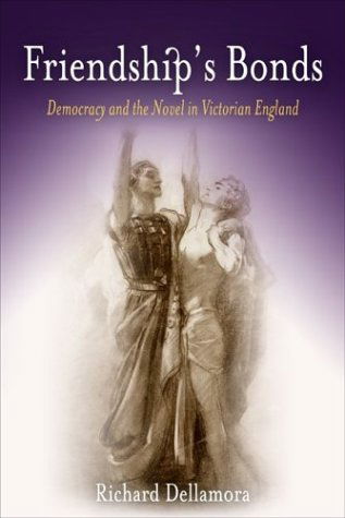 Cover for Richard Dellamora · Friendship's Bonds: Democracy and the Novel in Victorian England (Hardcover Book) (2004)