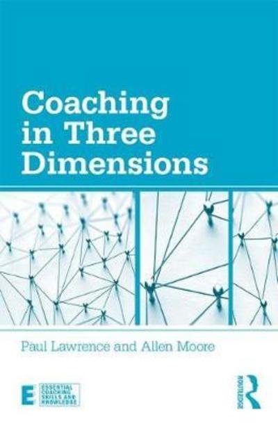 Coaching in Three Dimensions: Meeting the Challenges of a Complex World - Essential Coaching Skills and Knowledge - Paul Lawrence - Livros - Taylor & Francis Inc - 9780815378136 - 22 de agosto de 2018