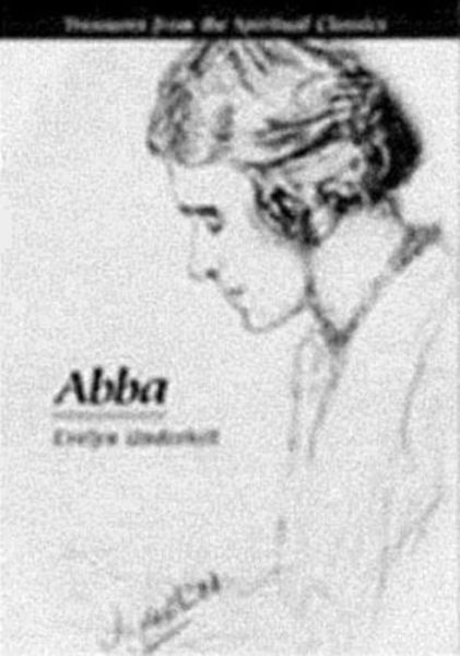 Abba - Treasures from the Spiritual Classics Treasures from the Spiritual Classics - Underhill, Evelyn (http:/ / evelynunderhill.org/) - Books - Continuum International Publishing Group - 9780819213136 - October 21, 1982