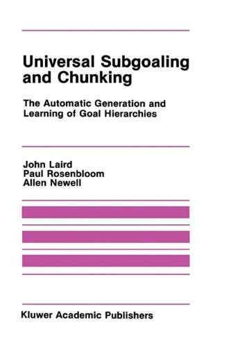 Cover for John Laird · Universal Subgoaling and Chunking: The Automatic Generation and Learning of Goal Hierarchies - The Springer International Series in Engineering and Computer Science (Hardcover Book) [1986 edition] (1986)