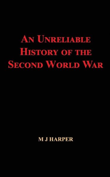 Cover for M J Harper · An Unreliable History of the Second World War (Paperback Book) (2018)