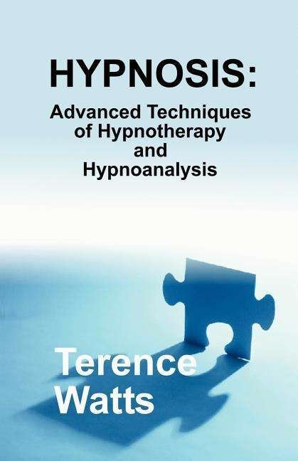 Cover for Terence Watts · Hypnosis: Advanced Techniques of Hypnotherapy and Hypnoanalysis (Paperback Book) (2005)