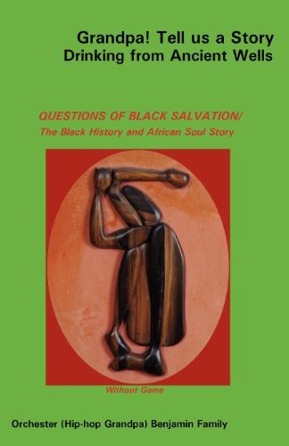 Cover for Orchester Benjamin · Grandpa! Tell Us a Story Drinking from Ancient Wells Questions of Black Salvation / the Black History and African Soul Story (Paperback Bog) (2009)