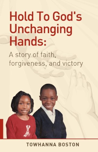 Cover for Towhanna Boston · Hold To God's Unchanging Hands: A Story of Faith, Forgiveness, and Victory (Paperback Book) (2011)