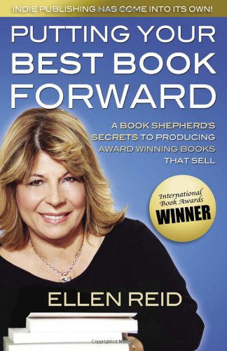 Cover for Ellen Reid · Putting Your Best Book Forward: a Book Shepherd's Secrets to Producing Award Winning Books That Sell (Paperback Book) (2010)