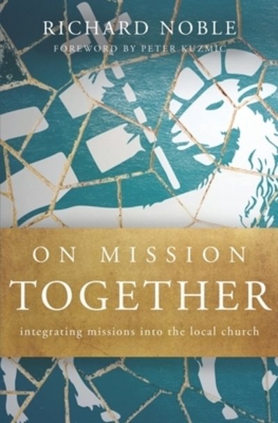 Cover for Richard Noble · On Mission Together : Integrating Missions into the Local Church (Paperback Book) (2019)