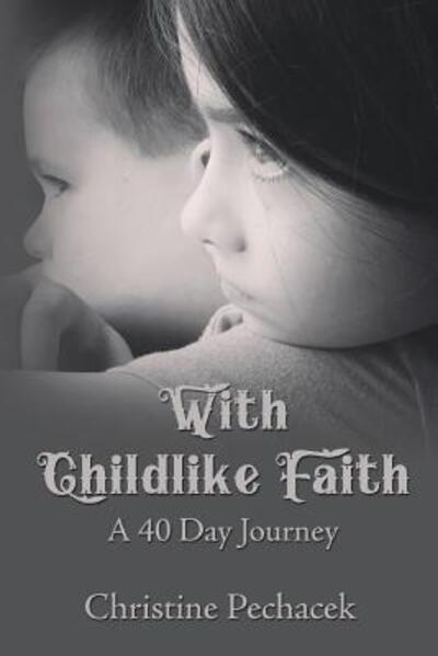 Cover for Christine Pechacek · With Childlike Faith (Paperback Book) (2016)