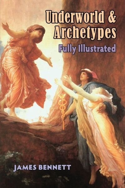 Cover for James Bennett · Underworld &amp; Archetypes Fully Illustrated (Paperback Bog) (2015)