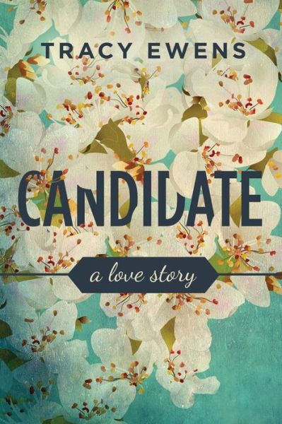 Cover for Tracy Ewens · Candidate: a Love Story (Paperback Book) (2015)