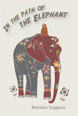 Cover for Brendan Sargeant · In the Path of the Elephant (Inbunden Bok) (2014)