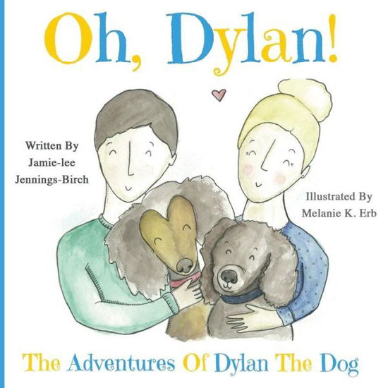 Oh, Dylan!: the Adventures of Dylan the Dog - Jamie-lee Jennings-birch - Books - Green Bamboo Publishing - 9780993939136 - September 15, 2015