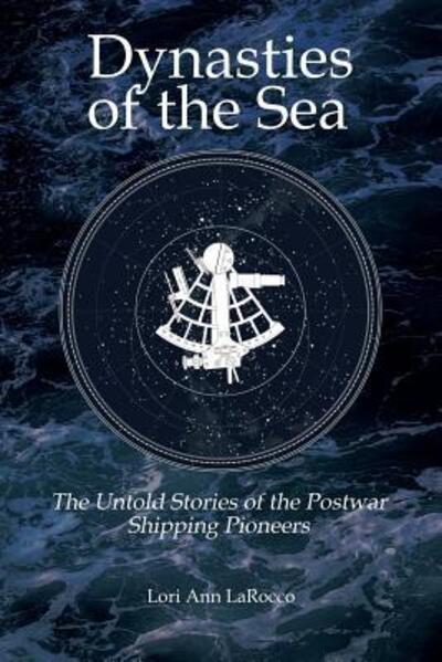 Cover for Lori Ann Larocco · Dynasties of the Sea II: The Untold Stories of the Postwar Shipping Pioneers (Paperback Book) (2018)