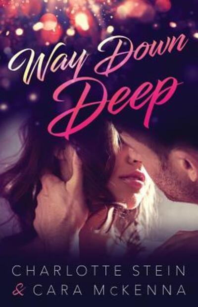 Way Down Deep - Charlotte Stein - Książki - Cara McKenna - 9780998091136 - 1 czerwca 2017