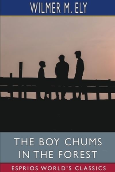 Cover for Wilmer M Ely · The Boy Chums in the Forest (Esprios Classics) (Paperback Book) (2025)