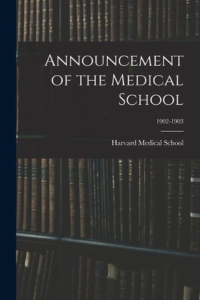 Cover for Harvard Medical School · Announcement of the Medical School; 1902-1903 (Paperback Book) (2021)