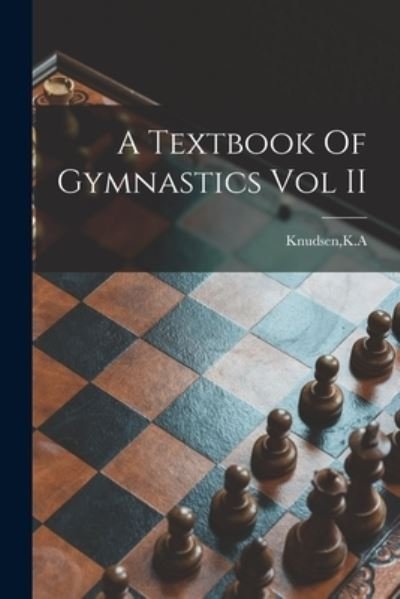 Cover for K A Knudsen · A Textbook Of Gymnastics Vol II (Paperback Bog) (2021)