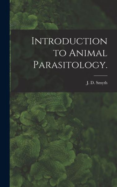 Cover for J D (James Desmond) 1917- Smyth · Introduction to Animal Parasitology. (Hardcover Book) (2021)