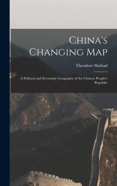 Cover for Theodore Shabad · China's Changing Map (Hardcover bog) (2021)