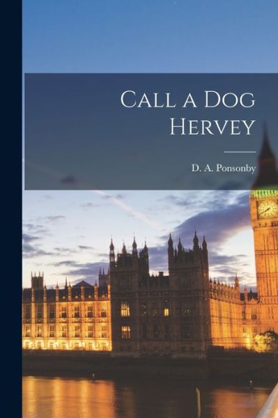 Call a Dog Hervey - D a (Doris Almon) 1907- Ponsonby - Bøger - Hassell Street Press - 9781014523136 - 9. september 2021