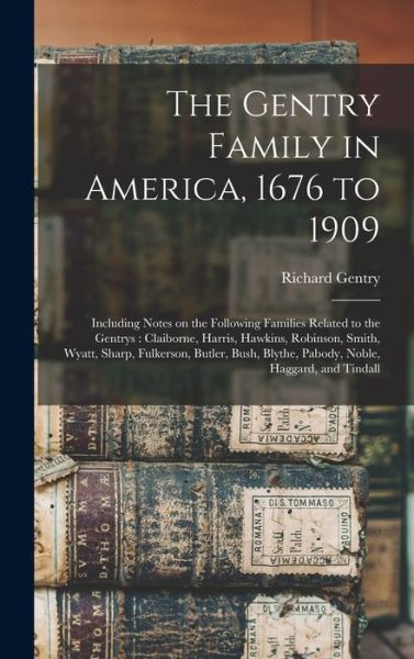 Cover for Richard Gentry · Gentry Family in America, 1676 To 1909 : Including Notes on the Following Families Related to the Gentrys (Book) (2022)