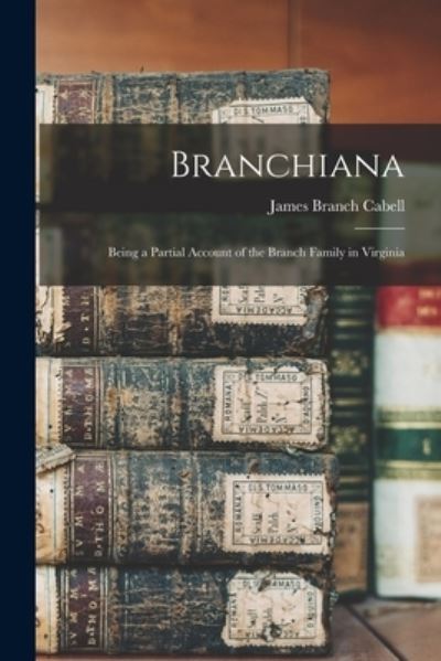 Cover for James Branch Cabell · Branchiana; Being a Partial Account of the Branch Family in Virginia (Bok) (2022)