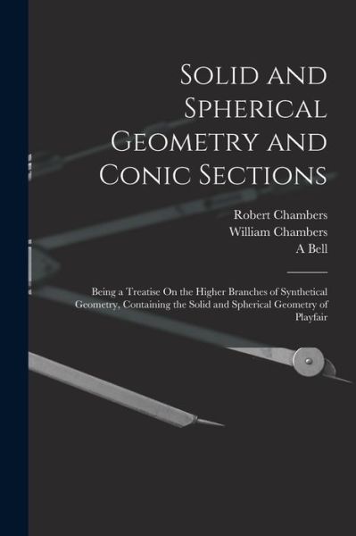 Solid and Spherical Geometry and Conic Sections - William Chambers - Books - Creative Media Partners, LLC - 9781016590136 - October 27, 2022