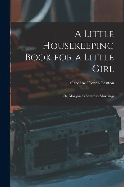 Cover for Caroline French Benton · Little Housekeeping Book for a Little Girl (Bog) (2022)