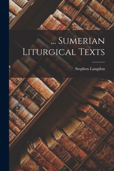 Cover for Stephen Langdon · ... Sumerian Liturgical Texts (Bog) (2022)