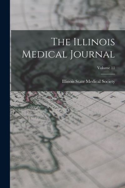 Cover for Illinois State Medical Society · Illinois Medical Journal; Volume 11 (Book) (2022)