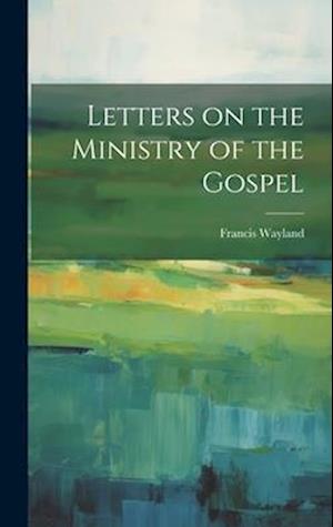 Cover for Francis Wayland · Letters on the Ministry of the Gospel (Bok) (2023)