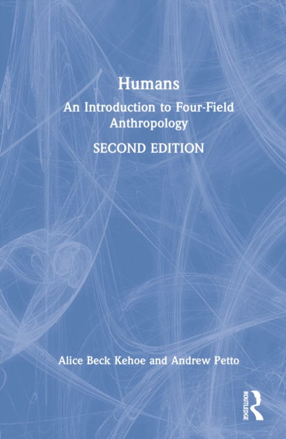 Cover for Kehoe, Alice Beck (University of Wisconsin-Milwaukee, USA) · Humans: An Introduction to Four-Field Anthropology (Innbunden bok) (2022)