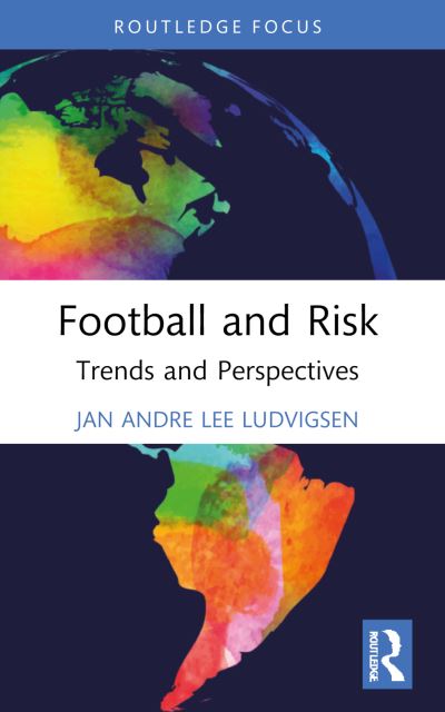 Cover for Ludvigsen, Jan Andre Lee (Liverpool John Moores University, UK) · Football and Risk: Trends and Perspectives - Critical Research in Football (Paperback Book) (2024)