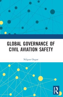 Nilgun Ozgur · Global Governance of Civil Aviation Safety - Routledge Research in Air and Space Law (Pocketbok) (2024)