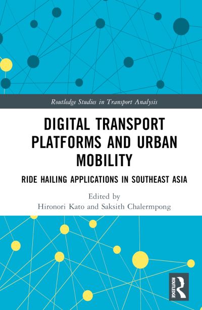 Digital Transport Platforms and Urban Mobility: Ride Hailing Applications in Southeast Asia - Routledge Studies in Transport Analysis (Hardcover Book) (2024)