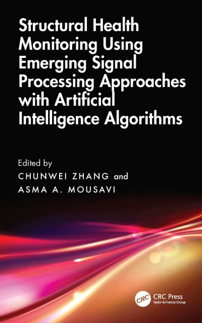 Zhang, Chunwei (Shenyang University of Technology, China) · Structural Health Monitoring Using Emerging Signal Processing Approaches with Artificial Intelligence Algorithms (Hardcover Book) (2024)