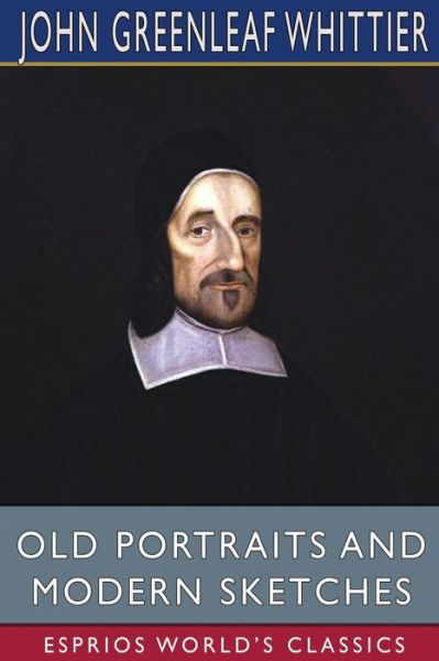 Cover for John Greenleaf Whittier · Old Portraits and Modern Sketches (Esprios Classics) (Paperback Bog) (2024)