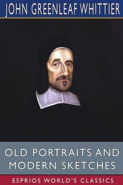 Cover for John Greenleaf Whittier · Old Portraits and Modern Sketches (Esprios Classics) (Pocketbok) (2024)