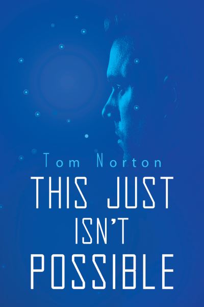 This Just Isn't Possible - Tom Norton - Books - Austin Macauley Publishers - 9781035818136 - July 21, 2023