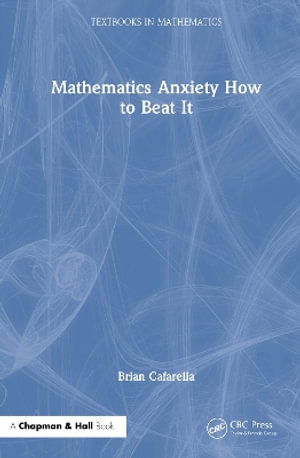Cover for Brian Cafarella · Math Anxiety—How to Beat It! - Textbooks in Mathematics (Hardcover Book) (2025)
