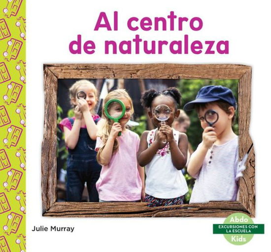 Al Centro de Naturaleza (Natur - Julie Murray - Kirjat - ABDO KIDS JUNIOR - 9781098204136 - sunnuntai 1. elokuuta 2021