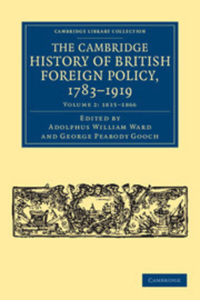 The Cambridge History of British Foreign Policy, 1783–1919 - Cambridge Library Collection - British and Irish History, 19th Century - Adolphus William Ward - Books - Cambridge University Press - 9781108040136 - December 22, 2011