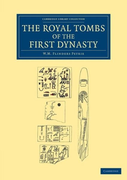 Cover for William Matthew Flinders Petrie · The Royal Tombs of the First Dynasty - Cambridge Library Collection - Egyptology (Taschenbuch) (2013)