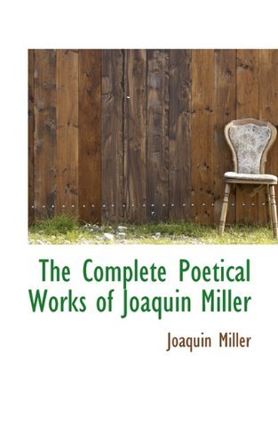 Cover for Joaquin Miller · The Complete Poetical Works of Joaquin Miller (Paperback Book) (2009)