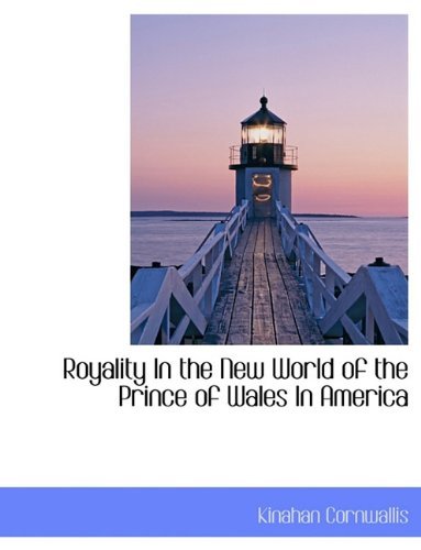 Cover for Kinahan Cornwallis · Royality in the New World of the Prince of Wales in America (Paperback Book) (2010)