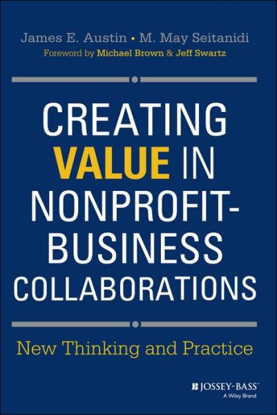 Cover for Austin, James E. (Harvard Business School in Cambridge, Massachusetts) · Creating Value in Nonprofit-Business Collaborations: New Thinking and Practice (Hardcover Book) (2014)