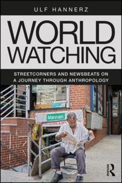 Cover for Ulf Hannerz · World Watching: Streetcorners and Newsbeats on a Journey through Anthropology (Paperback Book) (2019)