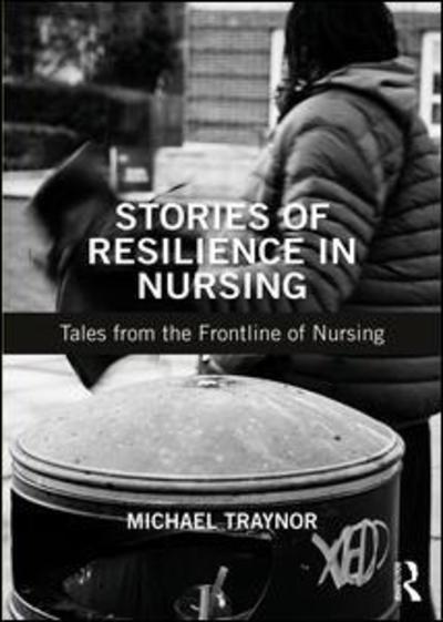 Cover for Traynor, Michael (Middlesex University, UK) · Stories of Resilience in Nursing: Tales from the Frontline of Nursing (Paperback Book) (2019)